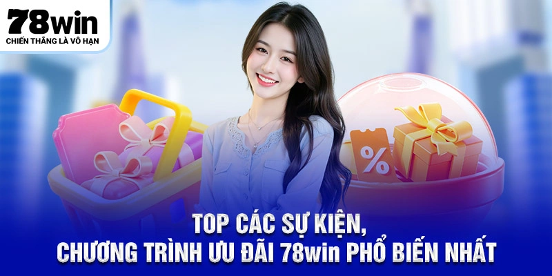 Top các sự kiện, chương trình ưu đãi 78WIN phổ biến nhất